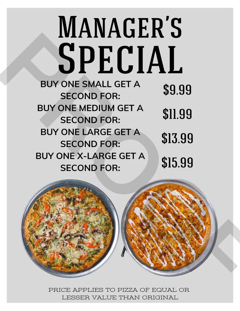 Manager's Special: buy one small get a second for $9.99, medium $11.99, large $13.99, X-large $15.99. Price applies to pizza of equal or lesser value than original.