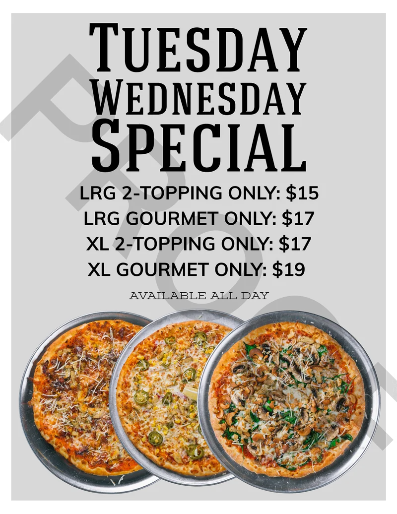 Tuesday Wednesday Special: large 2-topping $15, large gourmet $17, XL 2-topping $17, XL gourmet $19. Available all day.